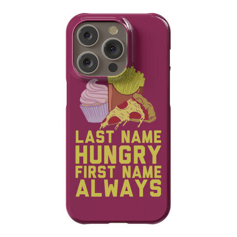 Always Hungry Phone Case