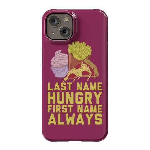Always Hungry Phone Case
