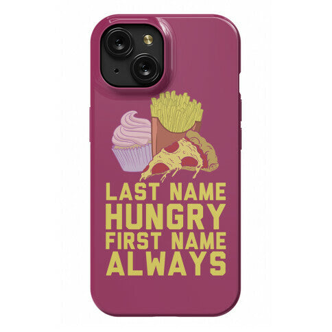 Always Hungry Phone Case