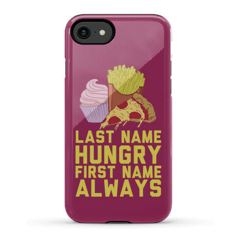 Always Hungry Phone Case