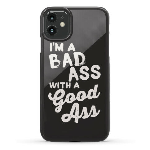 I'm A Badass With A Good Ass Phone Case