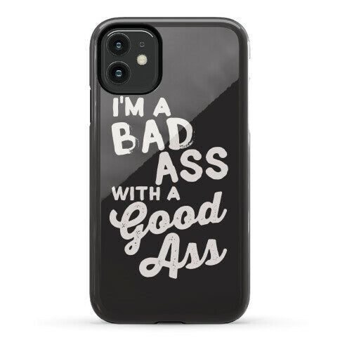 I'm A Badass With A Good Ass Phone Case
