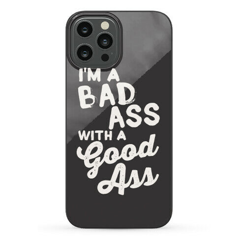 I'm A Badass With A Good Ass Phone Case