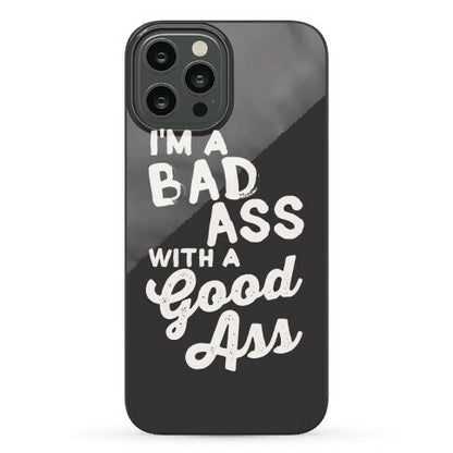 I'm A Badass With A Good Ass Phone Case
