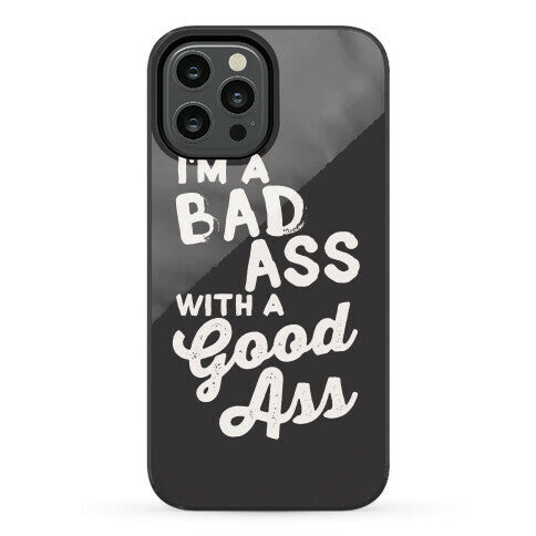 I'm A Badass With A Good Ass Phone Case