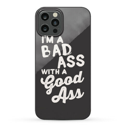 I'm A Badass With A Good Ass Phone Case