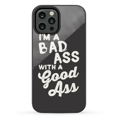 I'm A Badass With A Good Ass Phone Case