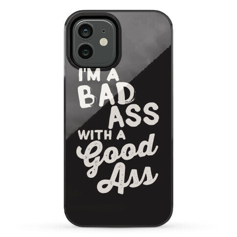 I'm A Badass With A Good Ass Phone Case
