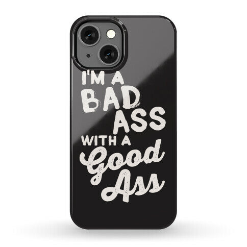 I'm A Badass With A Good Ass Phone Case