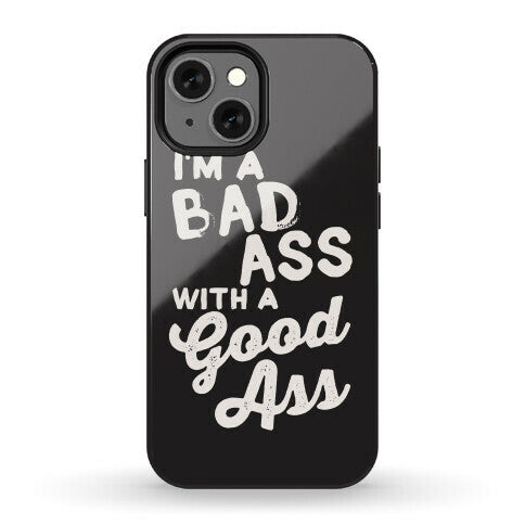I'm A Badass With A Good Ass Phone Case