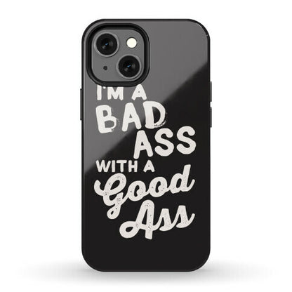 I'm A Badass With A Good Ass Phone Case