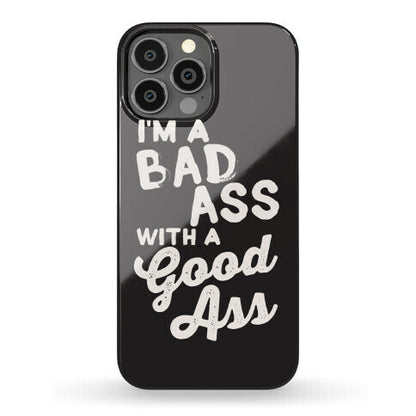 I'm A Badass With A Good Ass Phone Case