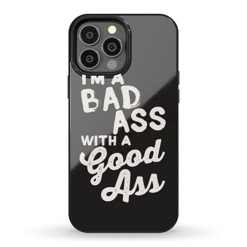 I'm A Badass With A Good Ass Phone Case