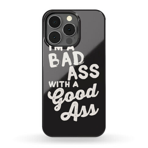 I'm A Badass With A Good Ass Phone Case