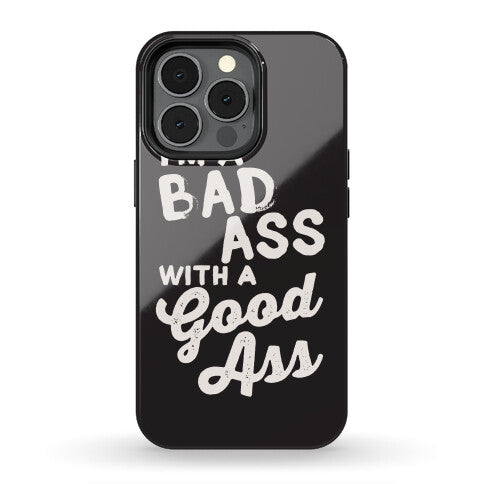 I'm A Badass With A Good Ass Phone Case