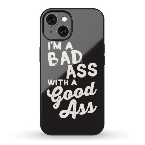 I'm A Badass With A Good Ass Phone Case