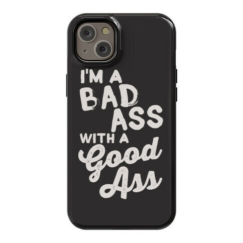 I'm A Badass With A Good Ass Phone Case