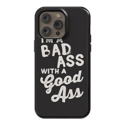 I'm A Badass With A Good Ass Phone Case