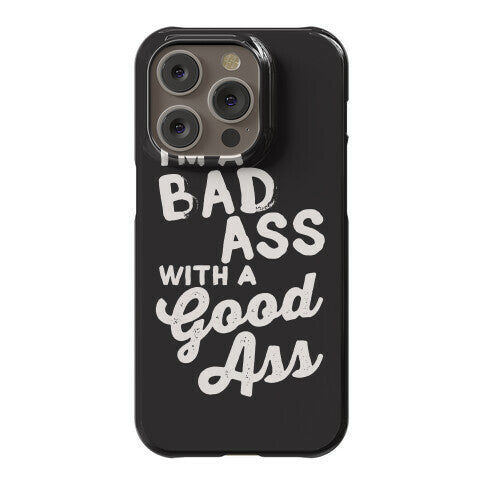 I'm A Badass With A Good Ass Phone Case