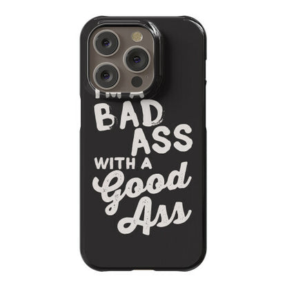 I'm A Badass With A Good Ass Phone Case