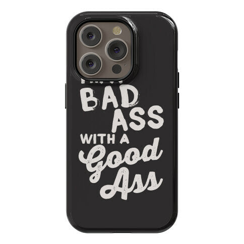 I'm A Badass With A Good Ass Phone Case