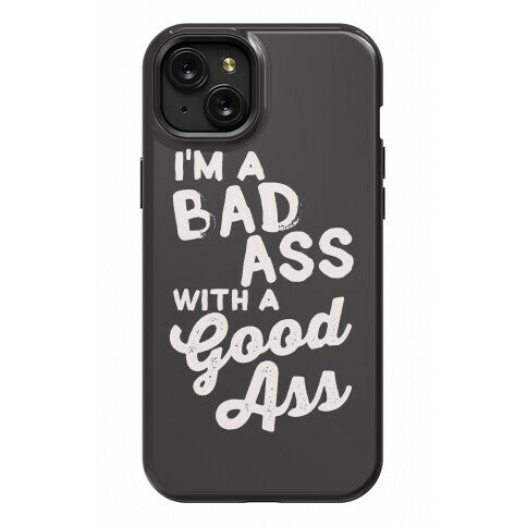 I'm A Badass With A Good Ass Phone Case