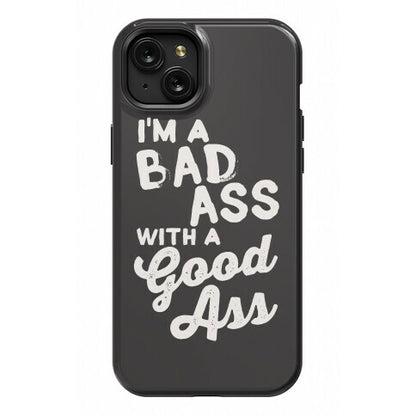 I'm A Badass With A Good Ass Phone Case