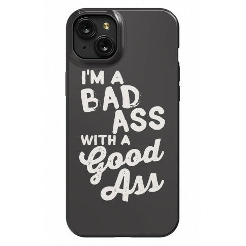 I'm A Badass With A Good Ass Phone Case