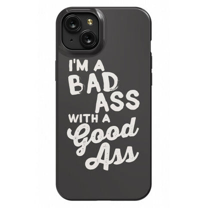 I'm A Badass With A Good Ass Phone Case
