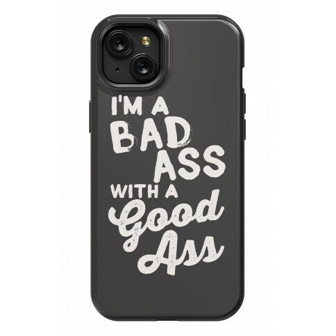 I'm A Badass With A Good Ass Phone Case