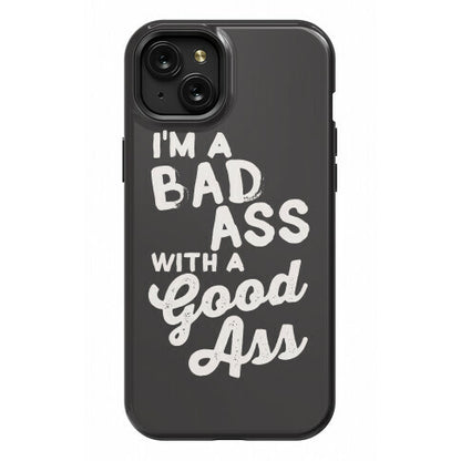 I'm A Badass With A Good Ass Phone Case