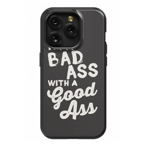 I'm A Badass With A Good Ass Phone Case