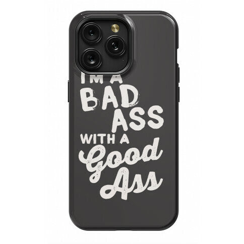 I'm A Badass With A Good Ass Phone Case