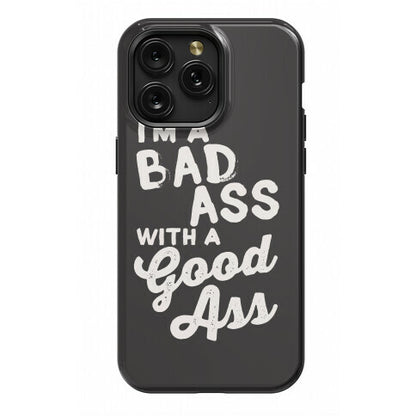I'm A Badass With A Good Ass Phone Case