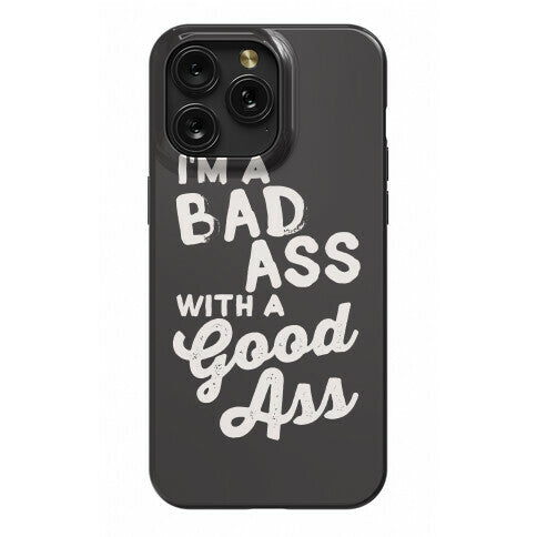 I'm A Badass With A Good Ass Phone Case