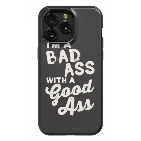 I'm A Badass With A Good Ass Phone Case