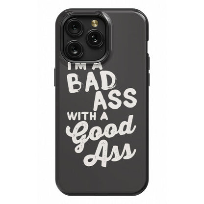 I'm A Badass With A Good Ass Phone Case