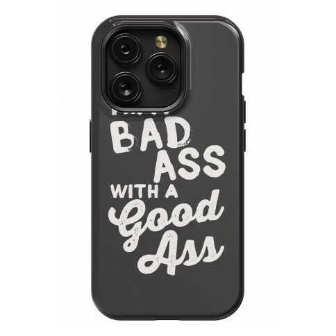 I'm A Badass With A Good Ass Phone Case