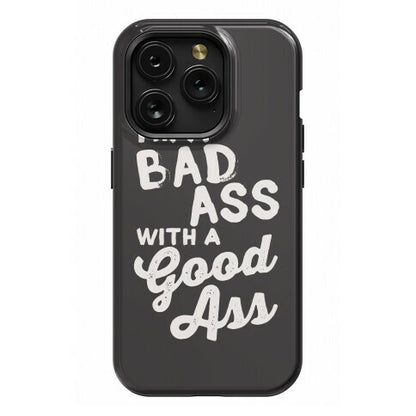 I'm A Badass With A Good Ass Phone Case