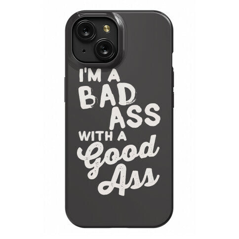 I'm A Badass With A Good Ass Phone Case