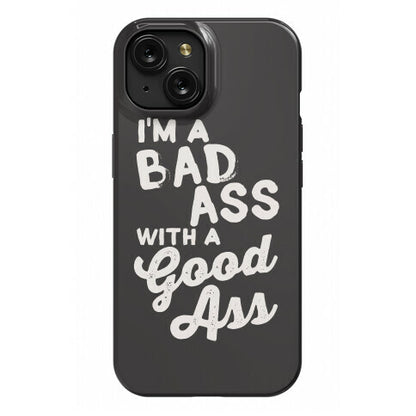 I'm A Badass With A Good Ass Phone Case