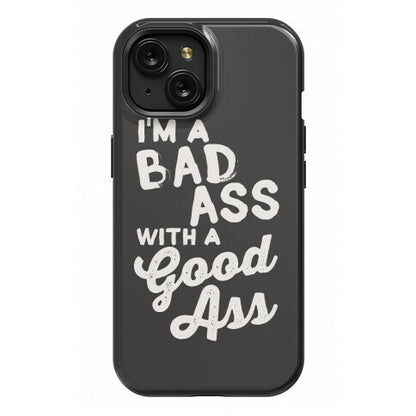 I'm A Badass With A Good Ass Phone Case