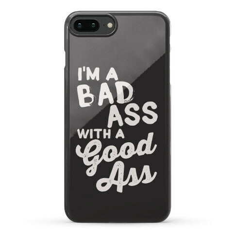 I'm A Badass With A Good Ass Phone Case