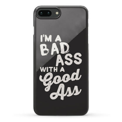 I'm A Badass With A Good Ass Phone Case
