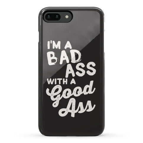 I'm A Badass With A Good Ass Phone Case