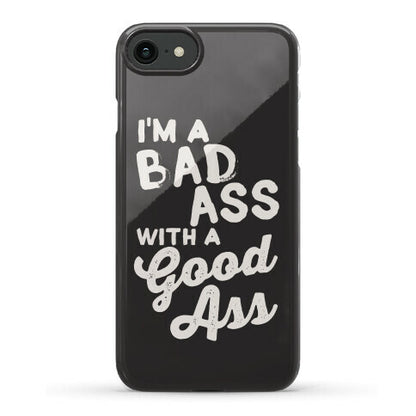 I'm A Badass With A Good Ass Phone Case