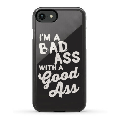 I'm A Badass With A Good Ass Phone Case