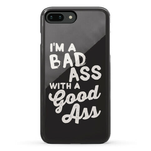 I'm A Badass With A Good Ass Phone Case
