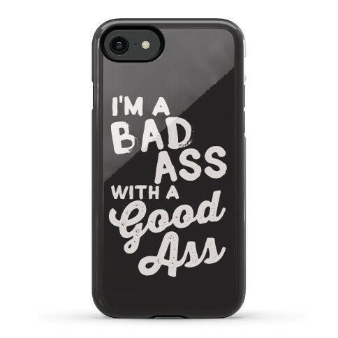I'm A Badass With A Good Ass Phone Case