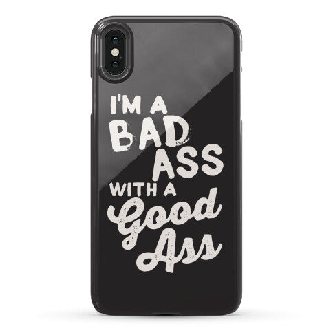 I'm A Badass With A Good Ass Phone Case